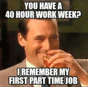 thumb_you-havea-40-hour-work-week-iremembermy-first-part-time-53356526.png